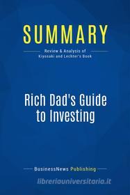 Ebook Summary: Rich Dad&apos;s Guide to Investing di BusinessNews Publishing edito da Business Book Summaries