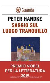 Ebook Saggio sul luogo tranquillo di Peter Handke edito da Guanda