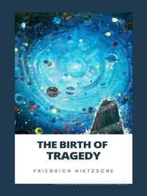 Ebook The Birth of Tragedy di Friedrich Nietzsche edito da GIANLUCA