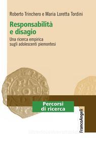 Ebook Responsabilità e disagio. Una ricerca empirica sugli adolescenti piemontesi di Roberto Trinchero, Maria Loretta Tordini edito da Franco Angeli Edizioni