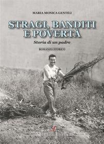 Ebook Stragi, banditi e poverta&apos; di Maria Monica Gentili edito da Edizioni Artestampa