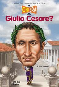 Ebook Chi era Giulio Cesare di Nico Medina, Tim Foley edito da Nord-Sud Edizioni
