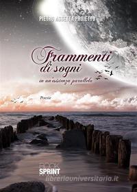 Ebook Frammenti di sogni di Pietro Assetta Proietto edito da Booksprint