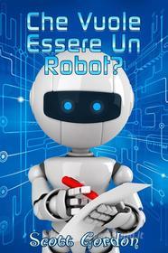 Ebook Che Vuole Essere un Robot? di Scott Gordon edito da Publisher s21000