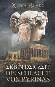 Ebook Erbin der Zeit: Die Schlacht von Pyrinas di Xenia Blake edito da Books on Demand