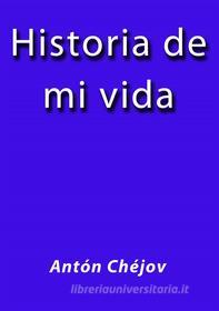 Ebook Historia de mi vida di Antón Chéjov edito da Antón Chéjov