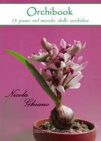 Ebook Orchibook - 13 passi nel mondo delle orchidee di Nicola Ghiano edito da Nicola Ghiano