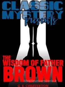 Ebook The Wisdom of Father Brown di G. K. Chesterton edito da Classic Mystery