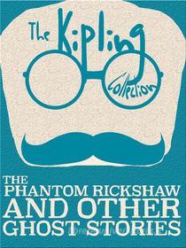 Ebook The Phantom Rickshaw and Other Ghost Stories di Rudyard Kipling edito da Kipling Press