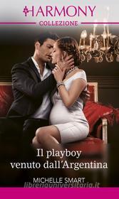 Ebook Il playboy venuto dall'Argentina di Michelle Smart edito da HarperCollins Italia