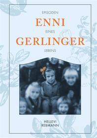 Ebook "Gerlinger, Enni" - Episoden eines Lebens di Hellevi Rebmann edito da Books on Demand