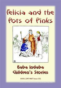 Ebook FELICIA AND THE POT OF PINKS - A French Children’s Story di Anon E Mouse edito da Abela Publishing