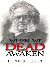 Ebook When we dead awaken di Henrik Ibsen edito da Maria