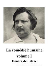 Ebook La comédie humaine volume I di Honore de Balzac, Honoré de Balzac edito da Freeriver Publishing