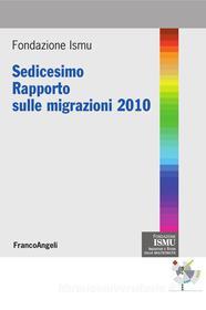 Ebook Sedicesimo Rapporto sulle migrazioni 2010 di AA. VV. edito da Franco Angeli Edizioni