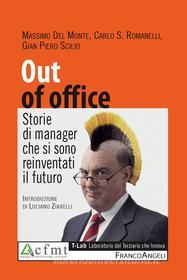 Ebook Out of office. Storie di manager che si sono reinventati il futuro di Massimo Del Monte, Carlo Romanelli, Gian Piero Scilio edito da Franco Angeli Edizioni