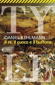 Ebook Il Re, il cuoco e il buffone di Daniel Kehlmann edito da Feltrinelli Editore