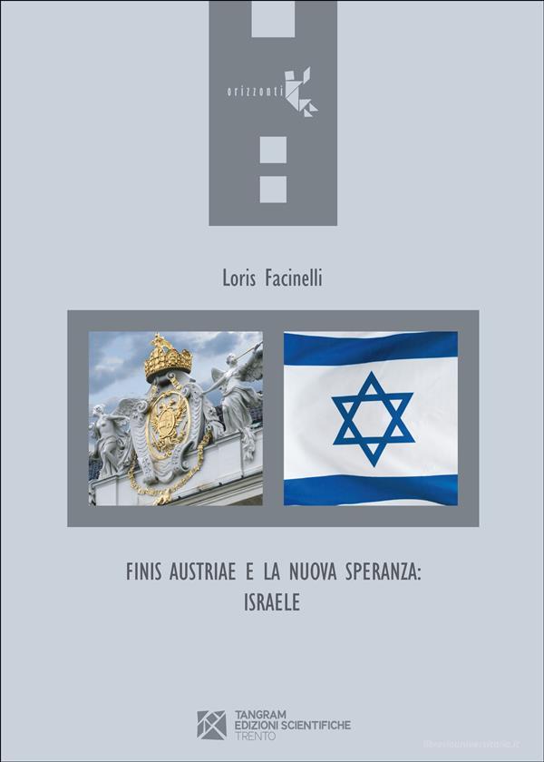 Ebook Finis Austriae e la nuova speranza: Israele di Loris Facinelli edito da Tangram Edizioni Scientifiche Trento