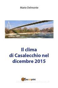 Ebook Il clima di Casalecchio nel dicembre 2015 di Mario Delmonte edito da Youcanprint