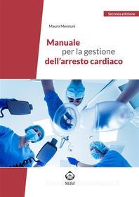 Ebook Manuale per la gestione dell’arresto cardiaco di Mauro Mennuni edito da SEEd Edizioni Scientifiche