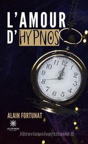 Ebook L’amour d’Hypnos di Alain Fortunat edito da Le Lys Bleu Éditions