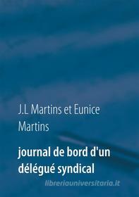 Ebook Journal de bord d&apos;un délégué syndical di Eunice Martins, J.L Martins edito da Books on Demand