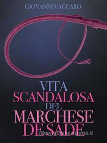 Ebook Vita scandalosa del Marchese de Sade di Vaccari Giovanni edito da Stargatebook