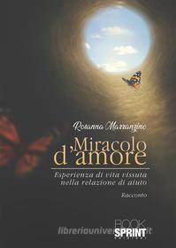 Ebook Miracolo d’amore di Rosanna Marranzino edito da Booksprint