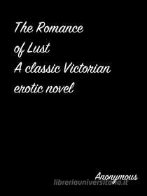 Ebook The Romance Of Lust A Classic Victorian Erotic Novel di Anonymous edito da arslan