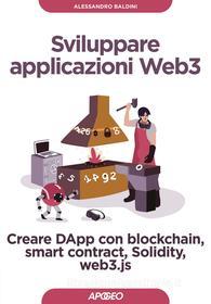 Ebook Sviluppare applicazioni Web3 di Alessandro Baldini edito da Feltrinelli Editore