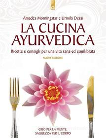 Ebook La cucina ayurvedica di Urmila Desai, Amadea Morningstar edito da Edizioni il Punto d'Incontro