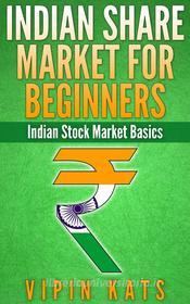 Ebook Share Market Basics for Indian Share Market : Indian Share Market for Beginners di Rahul Singh Suri edito da Vipin Kats