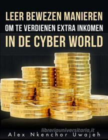 Ebook Leer Bewezen Manieren Om Te Verdienen Extra Inkomen In De  Cyber World di Alex Nkenchor Uwajeh edito da Babelcube Inc.