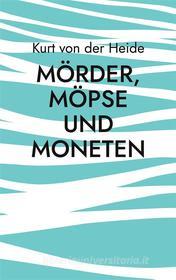 Ebook Mörder, Möpse und Moneten di Kurt von der Heide edito da Books on Demand