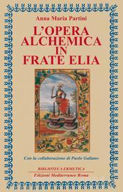 Ebook L' Opera alchemica in Frate Elia di Anna Maria Partini edito da Edizioni Mediterranee