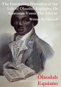 Ebook The Interesting Narrative of the Life of Olaudah Equiano, Or Gustavus Vassa, The African Written By Himself di Olaudah Equiano edito da Reading Essentials