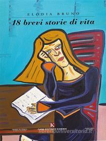 Ebook 18 brevi storie di vita di Elodia Bruno edito da Kimerik