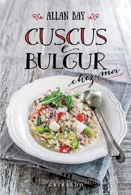 Ebook Cuscus e bulgur di Allan Bay edito da Edizioni Gribaudo