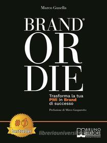 Ebook Brand Or Die di Marco Gusella edito da Bruno Editore
