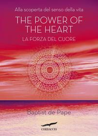 Ebook The Power of the heart. La forza del cuore di Baptist de Pape edito da Corbaccio