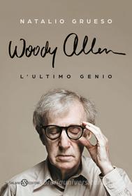 Ebook Woody Allen ultimo genio di Natalio Grueso edito da Salani Editore