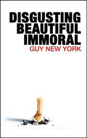 Ebook Disgusting Beautiful Immoral di Guy New York edito da QNY