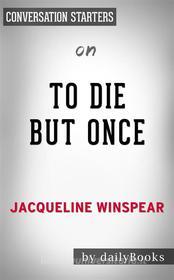Ebook To Die but Once: by Jacqueline Winspear | Conversation Starters di Daily Books edito da Daily Books