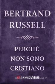 Ebook Perché non sono cristiano di Bertrand Russell edito da Longanesi