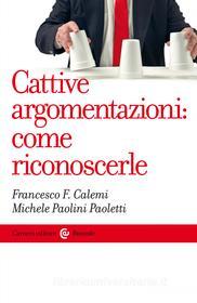 Ebook Cattive argomentazioni: come riconoscerle di Francesco F. Calemi, Michele Paolini Paoletti edito da Carocci editore S.p.A.