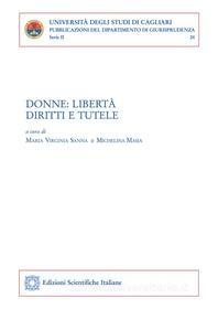 Ebook Donne: libertà, diritti e tutele di Sanna Virginia Maria, Michelina Masia edito da Edizioni Scientifiche Italiane - ESI