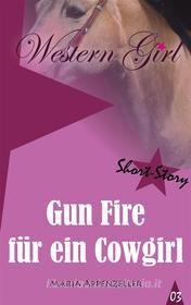 Ebook Gun Fire für ein Cowgirl di Maria Appenzeller edito da Books on Demand