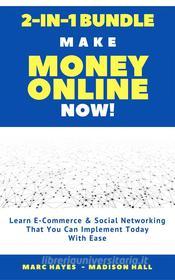 Ebook Make Money Online Now! (2-in-1 Bundle): Learn E-Commerce & Social Networking That You Can Implement Today With Ease di Marc Hayes edito da Marc Hayes