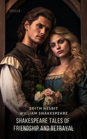 Ebook Shakespeare Tales of Friendship and Betrayal di William Shakespeare, Edith Nesbit edito da Interactive Media