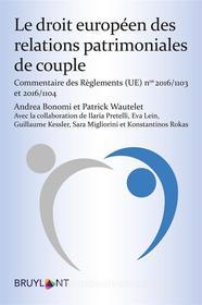 Ebook Le droit européen des relations patrimoniales de couple di Andrea Bonomi, Patrick Wautelet edito da Bruylant